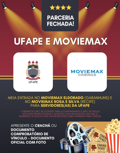 A PROGEPE, por meio do Departamento de Qualidade de Vida (DQV), informa uma nova parceria entre a UFAPE e o Moviemax Cinemas do Brasil! 🍿🎥 Agora, os servidores da UFAPE contam com meia-entrada sobre o valor do ingresso inteira nas unidades: 📍 Moviemax Cine Eldorado – Garanhuns 📍 Moviemax Rosa e Silva – Recife Para utilizar o benefício, basta apresentar: • Documento que comprove vínculo com a UFAPE • Documento oficial com foto ⚠️ Importante: Nos dias promocionais em que o cinema já oferece “meia-entrada para todos”, será cobrado o valor promocional divulgado ao público em geral, não sendo possível aplicar “meia da meia”. O benefício é exclusivo ao servidor, não se estendendo a acompanhantes. Aproveite essa parceria e curta grandes filmes com mais economia!